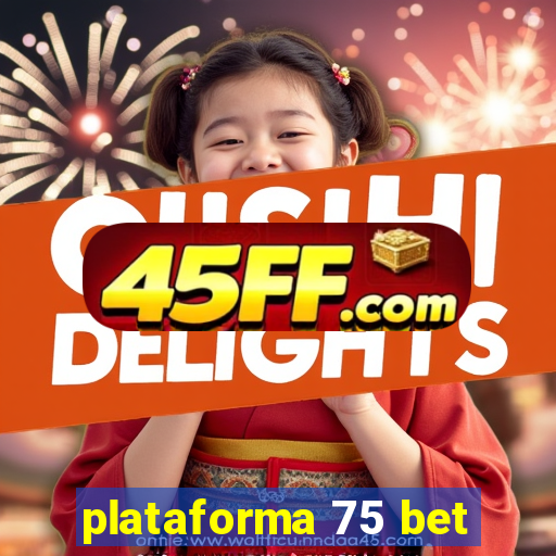 plataforma 75 bet